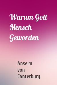 Warum Gott Mensch Geworden