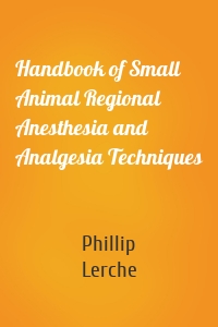 Handbook of Small Animal Regional Anesthesia and Analgesia Techniques