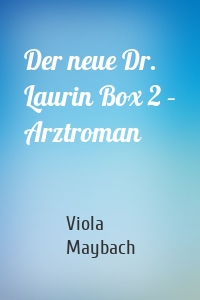 Der neue Dr. Laurin Box 2 – Arztroman