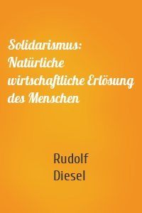 Solidarismus: Natürliche wirtschaftliche Erlösung des Menschen