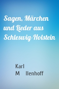 Sagen, Märchen und Lieder aus Schleswig-Holstein