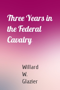 Three Years in the Federal Cavalry