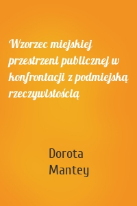 Wzorzec miejskiej przestrzeni publicznej w konfrontacji z podmiejską rzeczywistością