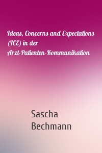 Ideas, Concerns and Expectations (ICE) in der Arzt-Patienten-Kommunikation