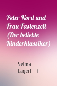 Peter Nord und Frau Fastenzeit (Der beliebte Kinderklassiker)