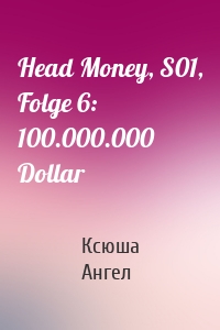 Head Money, S01, Folge 6: 100.000.000 Dollar