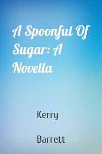A Spoonful Of Sugar: A Novella
