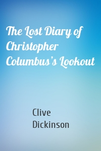 The Lost Diary of Christopher Columbus’s Lookout