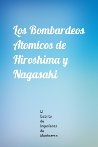 Los Bombardeos Atomicos de Hiroshima y Nagasaki