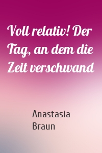 Voll relativ! Der Tag, an dem die Zeit verschwand