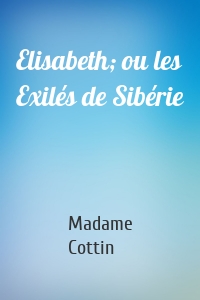 Elisabeth; ou les Exilés de Sibérie