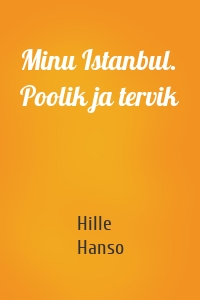 Minu Istanbul. Poolik ja tervik