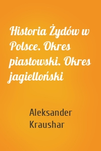 Historia Żydów w Polsce. Okres piastowski. Okres jagielloński