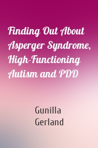 Finding Out About Asperger Syndrome, High-Functioning Autism and PDD