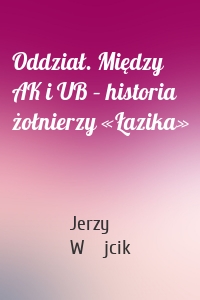 Oddział. Między AK i UB – historia żołnierzy «Łazika»