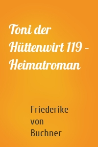 Toni der Hüttenwirt 119 – Heimatroman