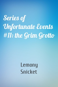 Series of Unfortunate Events #11: the Grim Grotto