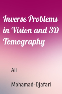 Inverse Problems in Vision and 3D Tomography