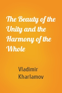 The Beauty of the Unity and the Harmony of the Whole