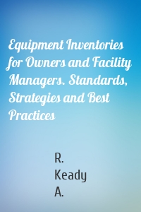 Equipment Inventories for Owners and Facility Managers. Standards, Strategies and Best Practices