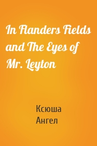 In Flanders Fields and The Eyes of Mr. Leyton