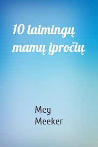 10 laimingų mamų įpročių