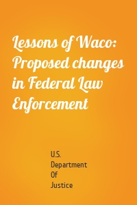 Lessons of Waco: Proposed changes in Federal Law Enforcement