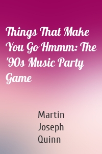 Things That Make You Go Hmmm: The '90s Music Party Game