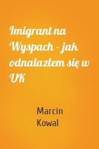 Imigrant na Wyspach – jak odnalazłem się w UK
