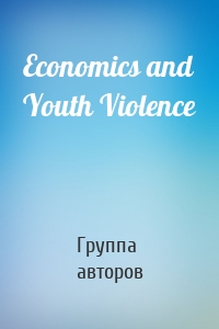 Economics and Youth Violence