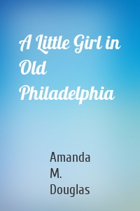 A Little Girl in Old Philadelphia