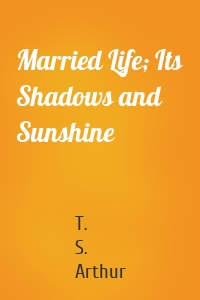 Married Life; Its Shadows and Sunshine