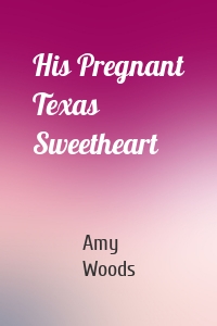 His Pregnant Texas Sweetheart