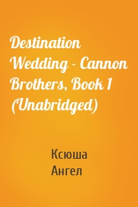 Destination Wedding - Cannon Brothers, Book 1 (Unabridged)