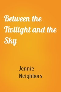 Between the Twilight and the Sky