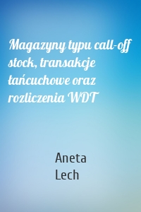 Magazyny typu call-off stock, transakcje łańcuchowe oraz rozliczenia WDT