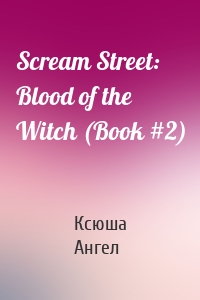 Scream Street: Blood of the Witch (Book #2)