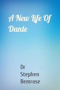 A New Life Of Dante