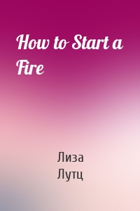 How to Start a Fire