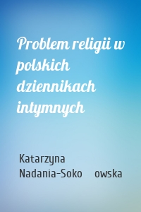 Problem religii w polskich dziennikach intymnych