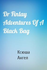 Dr Finlay  Adventures Of A Black Bag