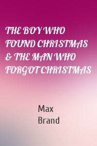 THE BOY WHO FOUND CHRISTMAS & THE MAN WHO FORGOT CHRISTMAS