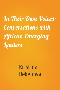 In Their Own Voices: Conversations with African Emerging Leaders