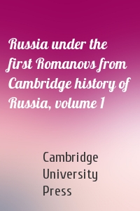 Cambridge University Press - Russia under the first Romanovs from Cambridge history of Russia, volume 1