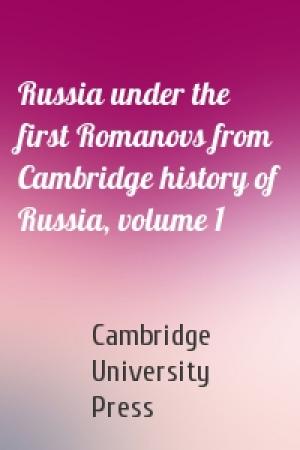 Обложка книги «Russia under the first Romanovs from Cambridge history of Russia, volume 1» — Cambridge University Press