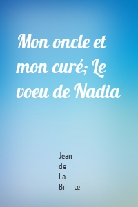 Mon oncle et mon curé; Le voeu de Nadia