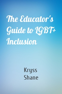 The Educator's Guide to LGBT+ Inclusion