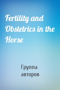 Fertility and Obstetrics in the Horse