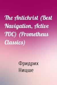 The Antichrist (Best Navigation, Active TOC) (Prometheus Classics)