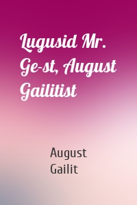 Lugusid Mr. Ge-st, August Gailitist